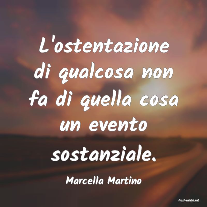 frasi di  Marcella Martino
