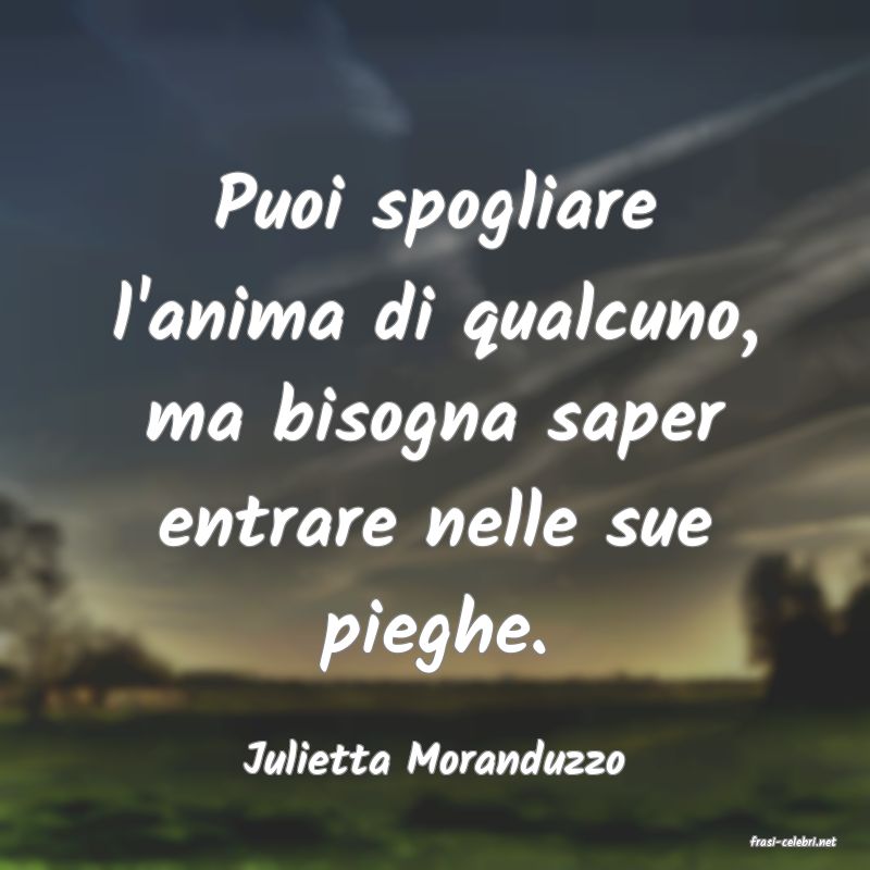 frasi di  Julietta Moranduzzo
