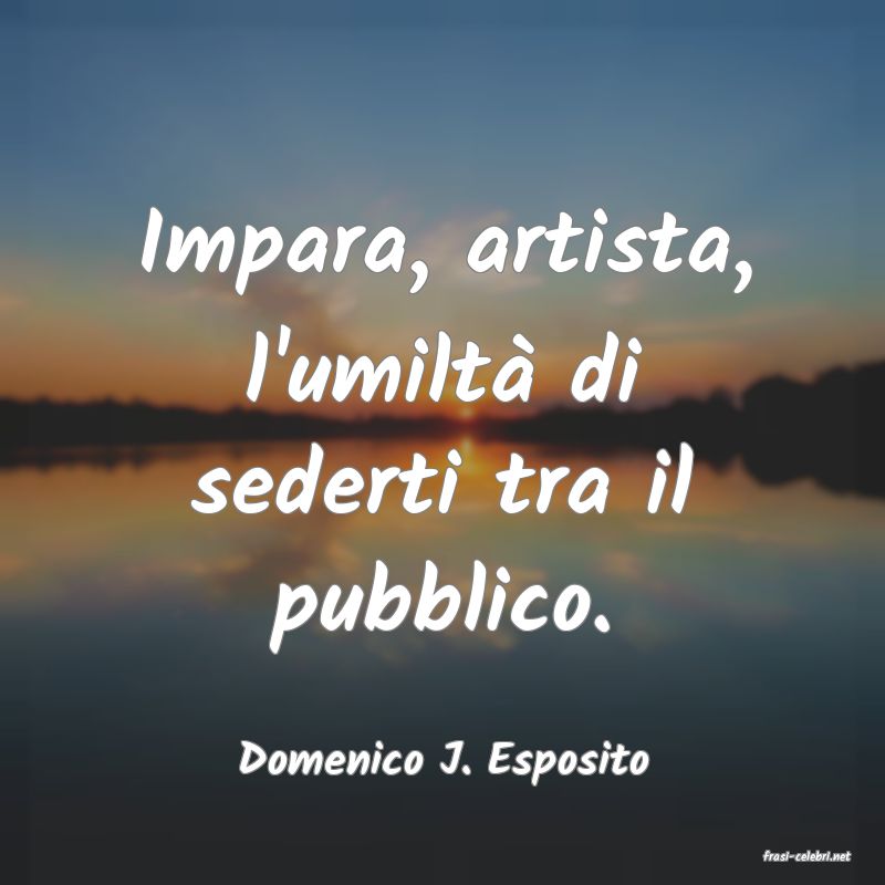 frasi di  Domenico J. Esposito
