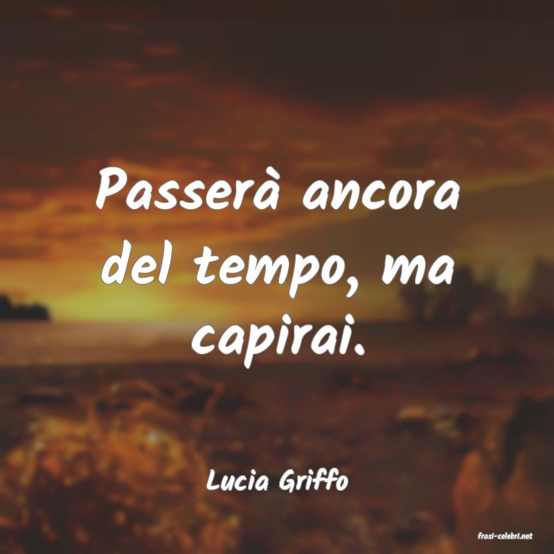 frasi di  Lucia Griffo
