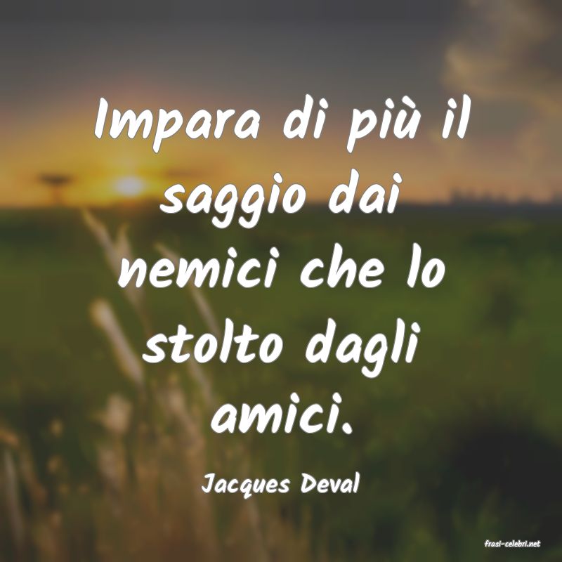 frasi di  Jacques Deval
