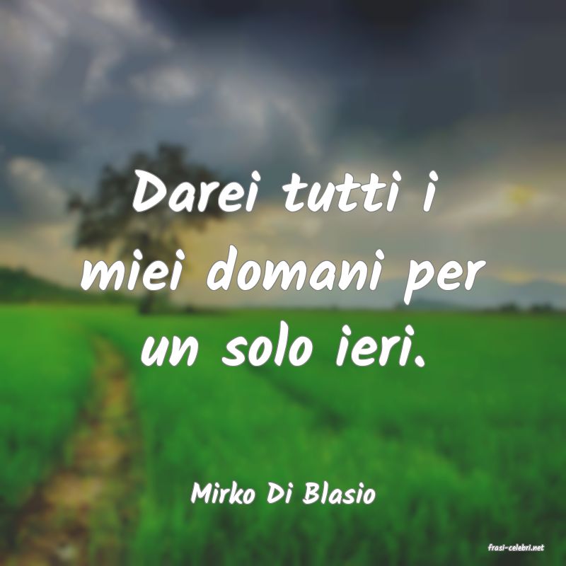 frasi di  Mirko Di Blasio
