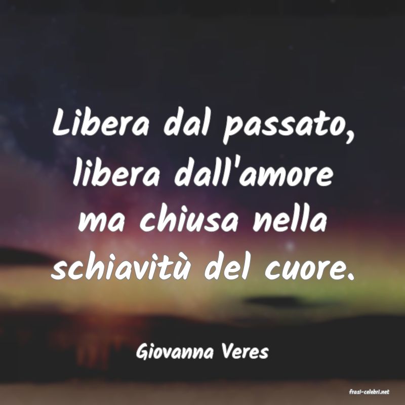 frasi di  Giovanna Veres
