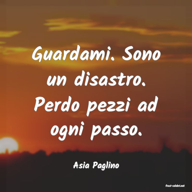 frasi di  Asia Paglino
