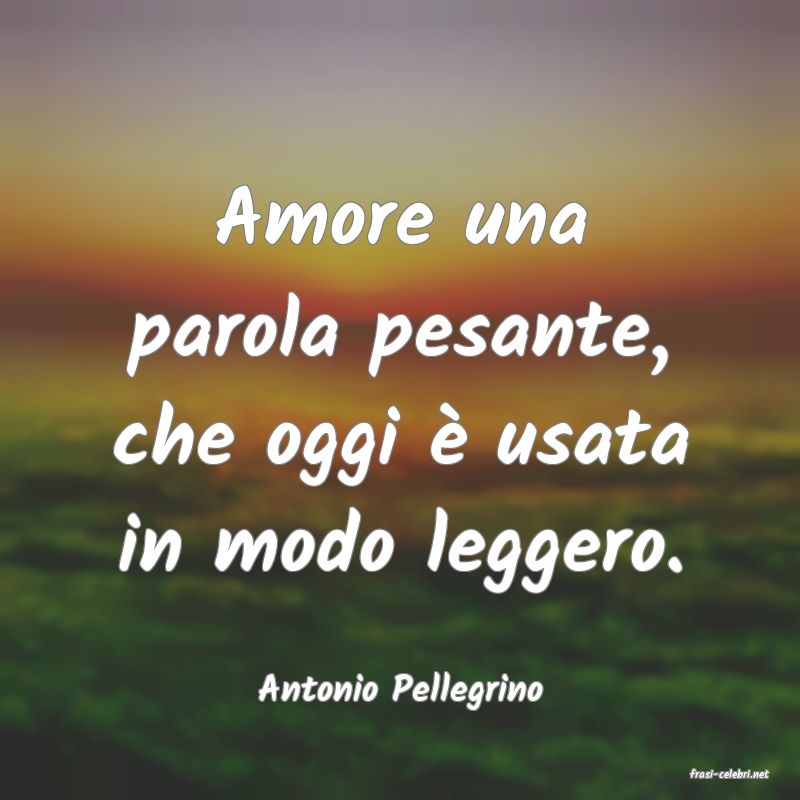 frasi di  Antonio Pellegrino
