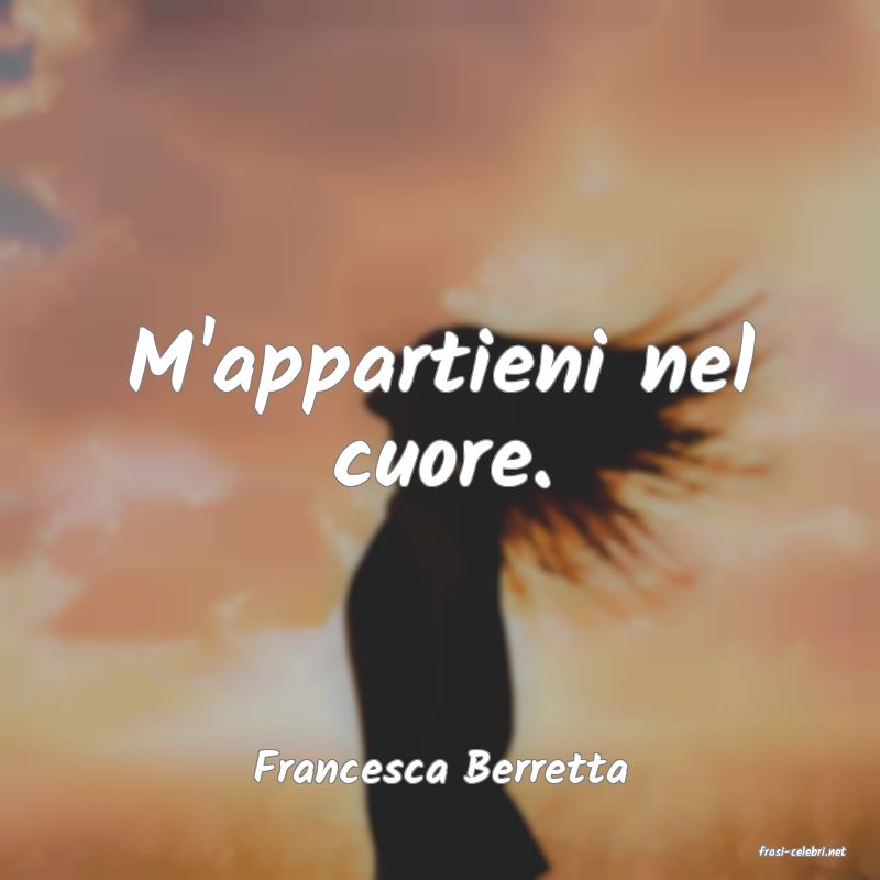 frasi di  Francesca Berretta
