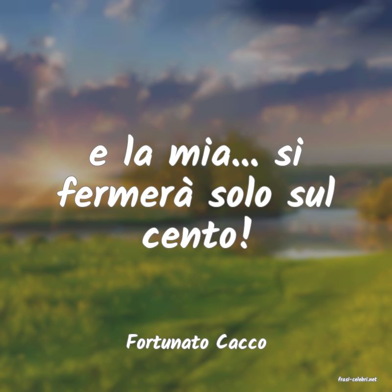 frasi di  Fortunato Cacco
