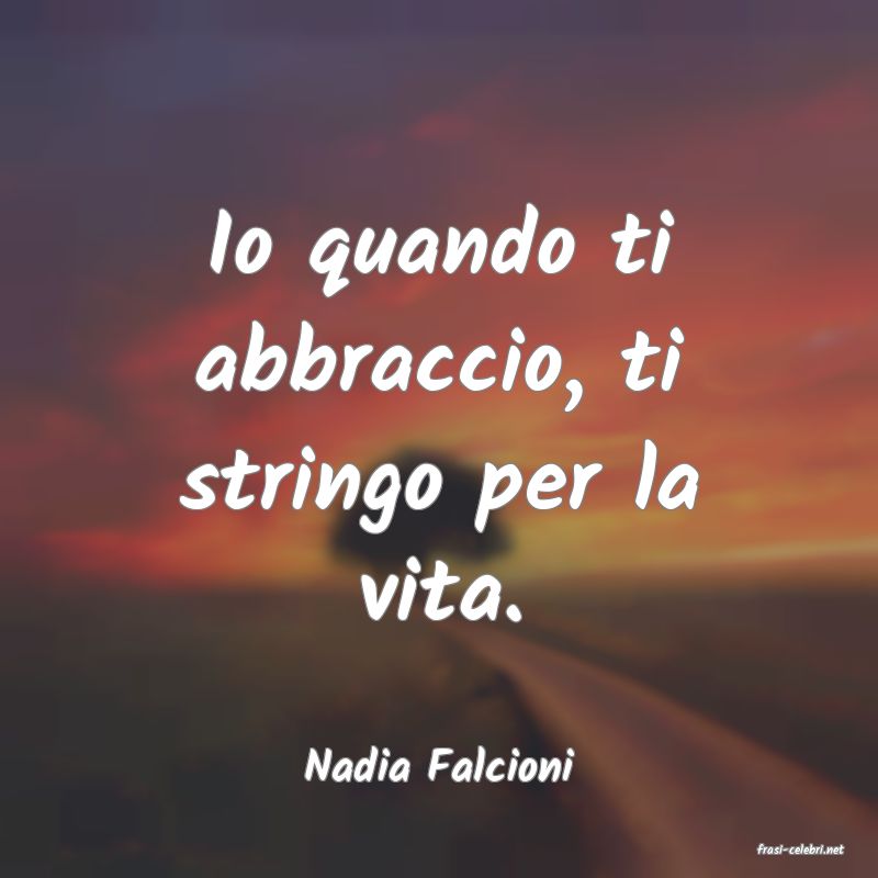 frasi di  Nadia Falcioni
