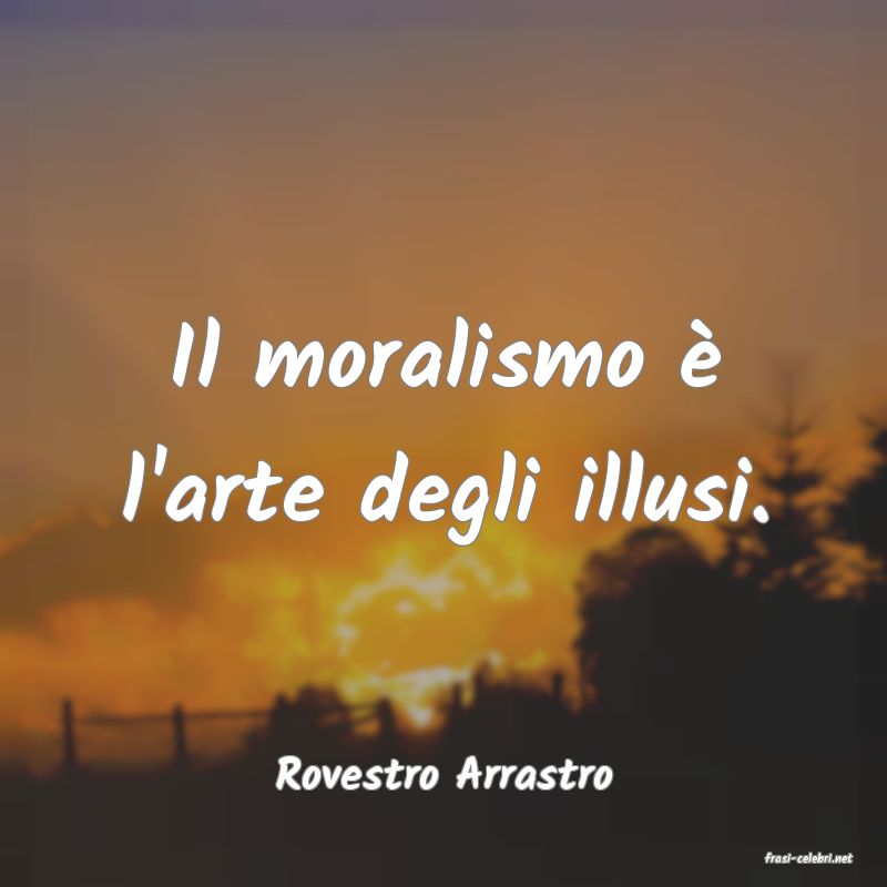 frasi di  Rovestro Arrastro
