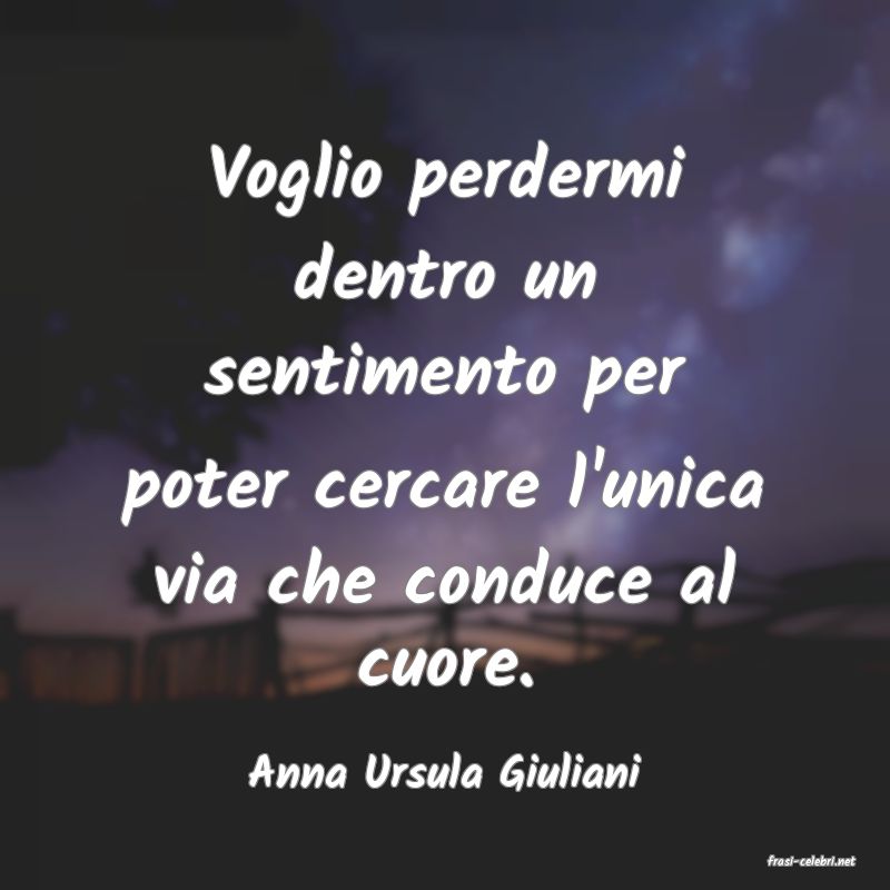 frasi di  Anna Ursula Giuliani
