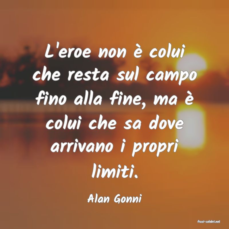 frasi di  Alan Gonni
