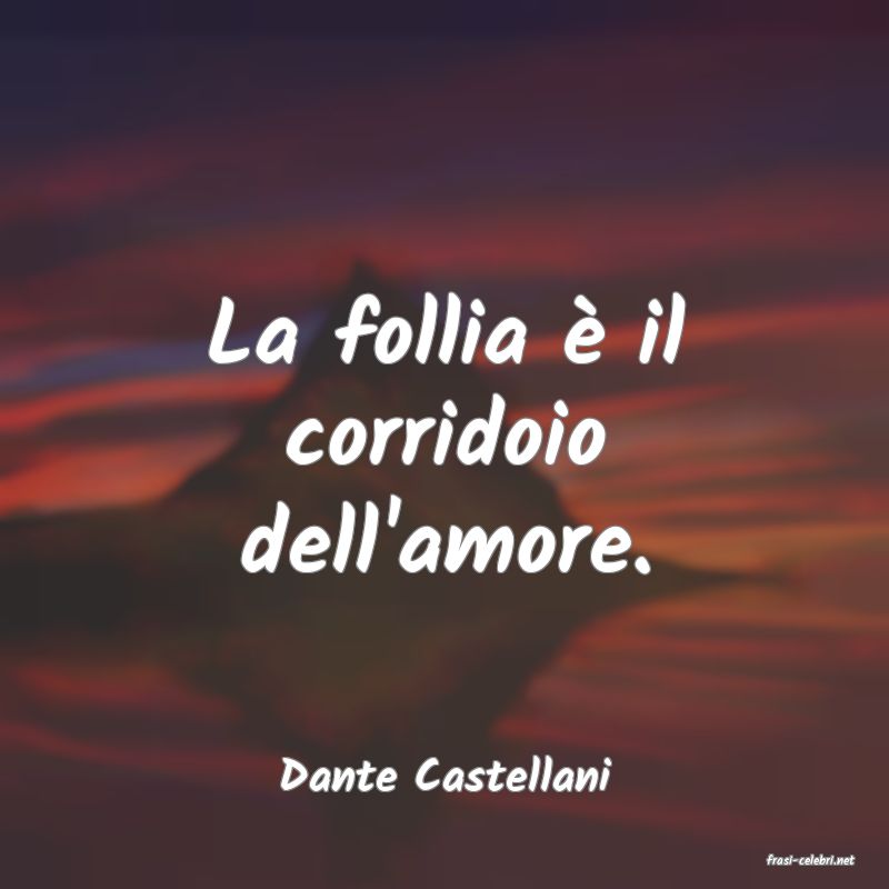 frasi di  Dante Castellani
