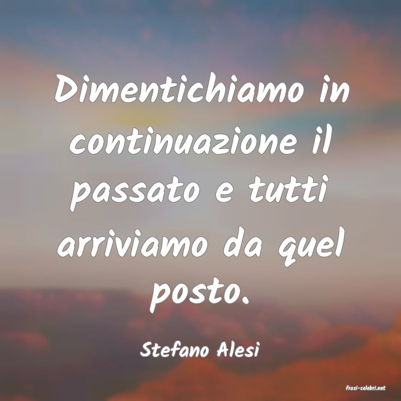 frasi di  Stefano Alesi
