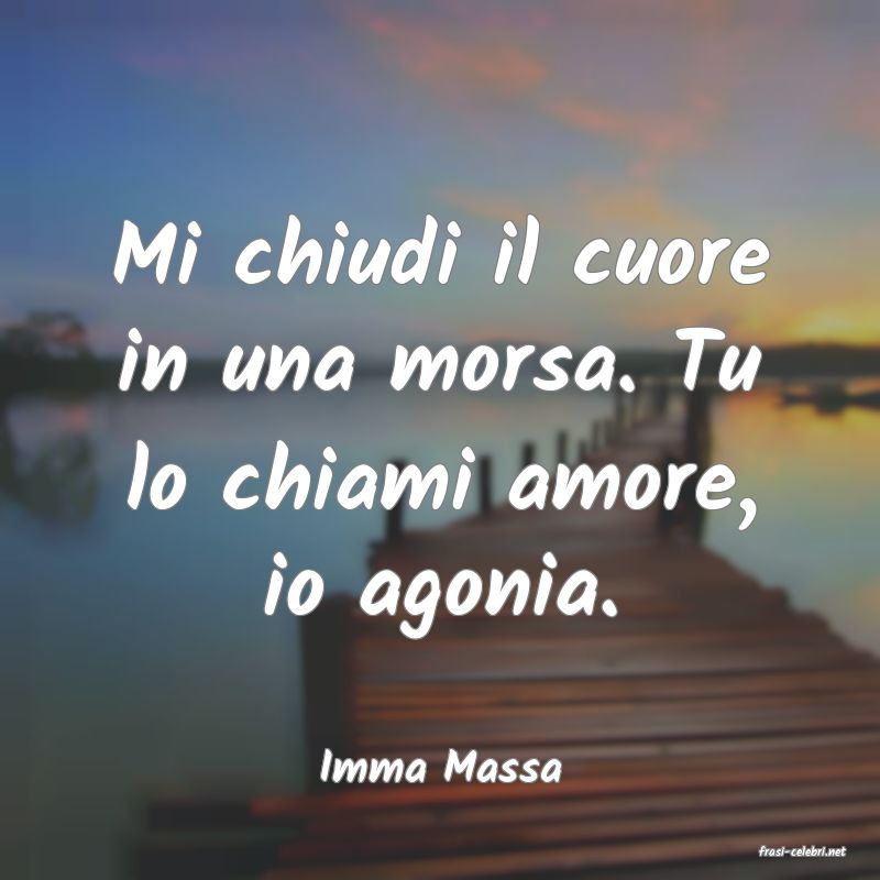 frasi di  Imma Massa
