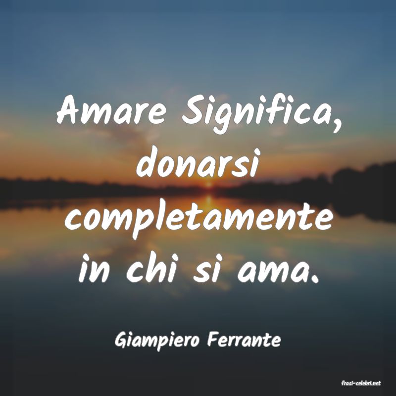 frasi di  Giampiero Ferrante
