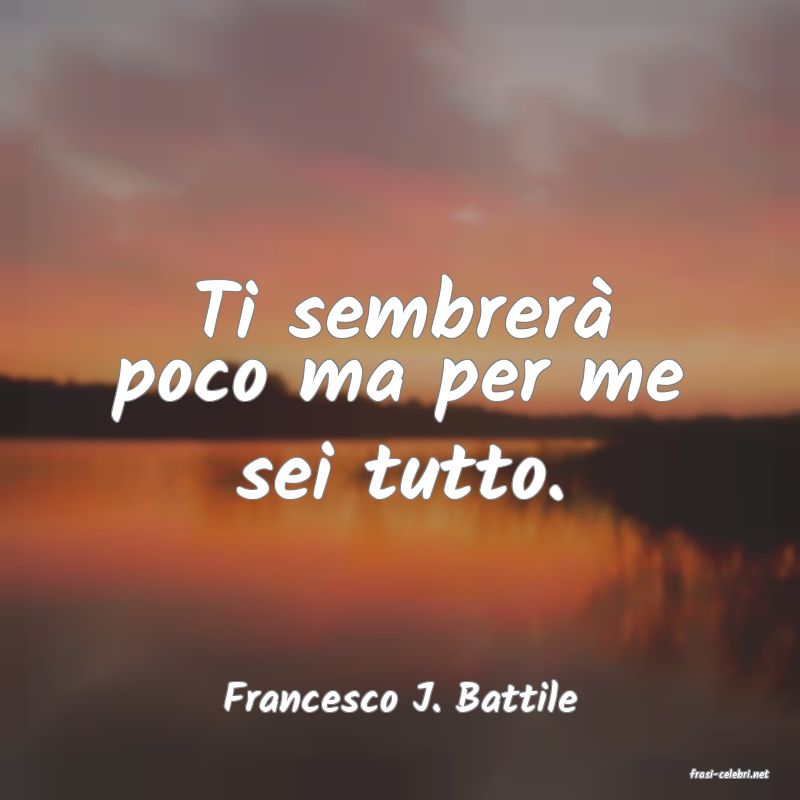 frasi di  Francesco J. Battile
