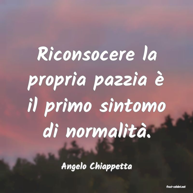 frasi di  Angelo Chiappetta
