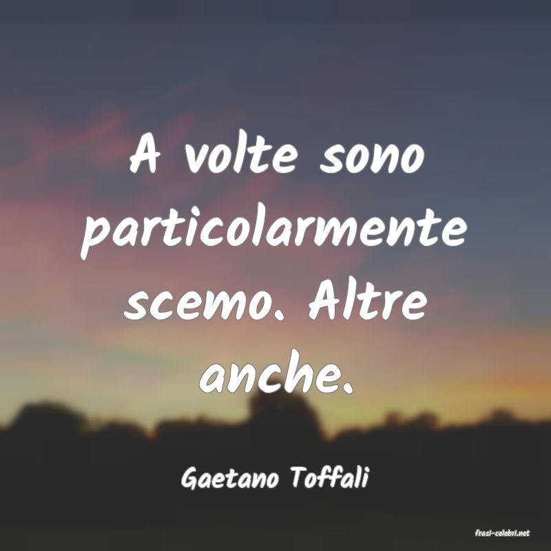 frasi di  Gaetano Toffali
