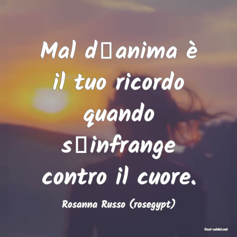 frasi di  Rosanna Russo (rosegypt)
