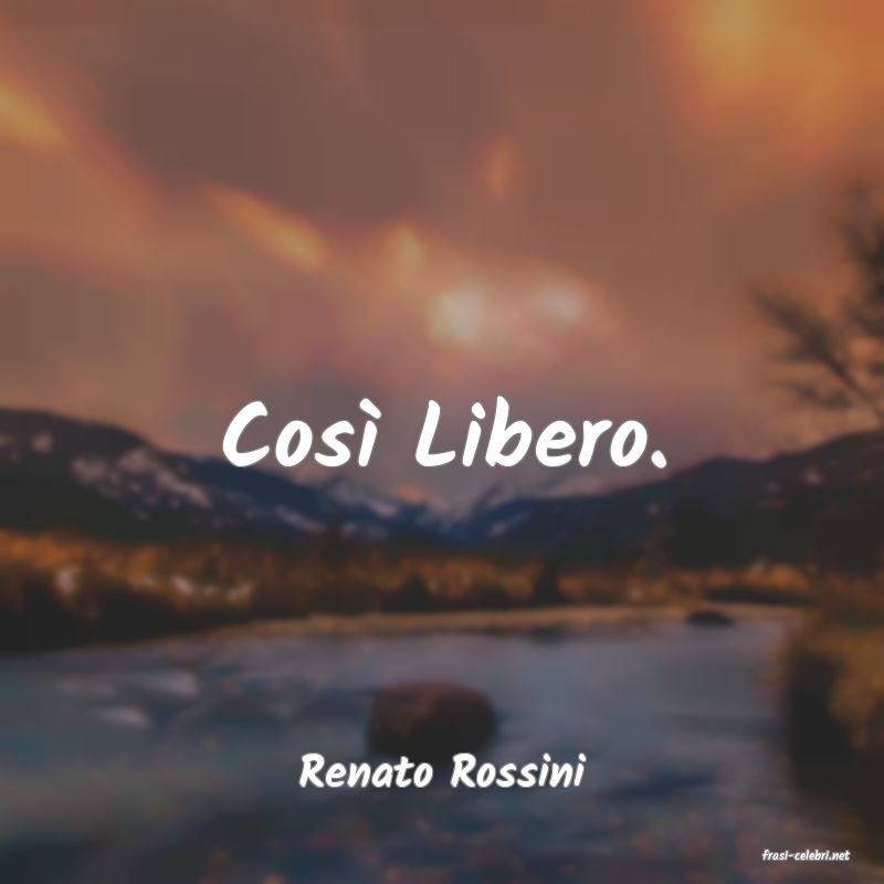 frasi di  Renato Rossini
