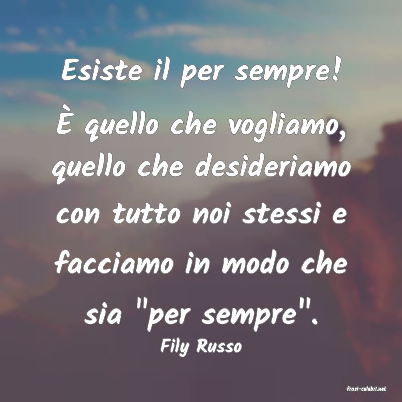 frasi di  Fily Russo
