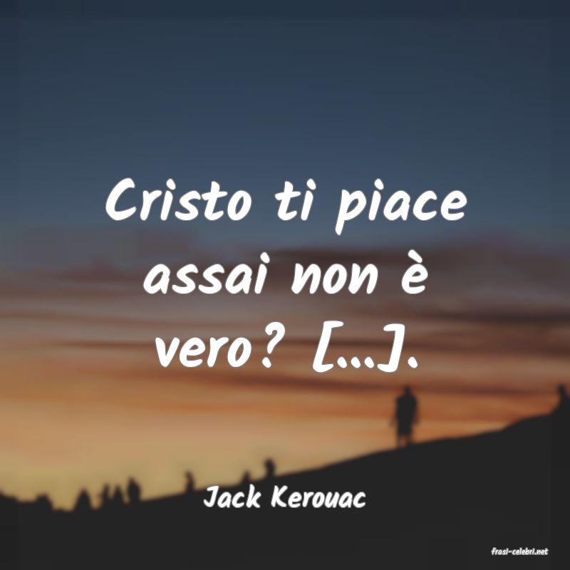 frasi di  Jack Kerouac
