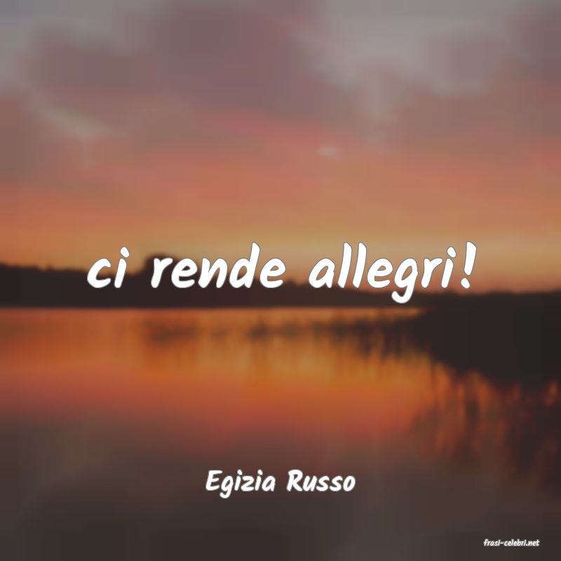 frasi di  Egizia Russo
