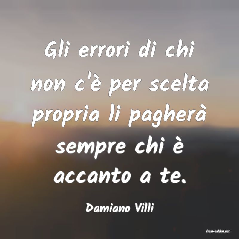 frasi di  Damiano Villi
