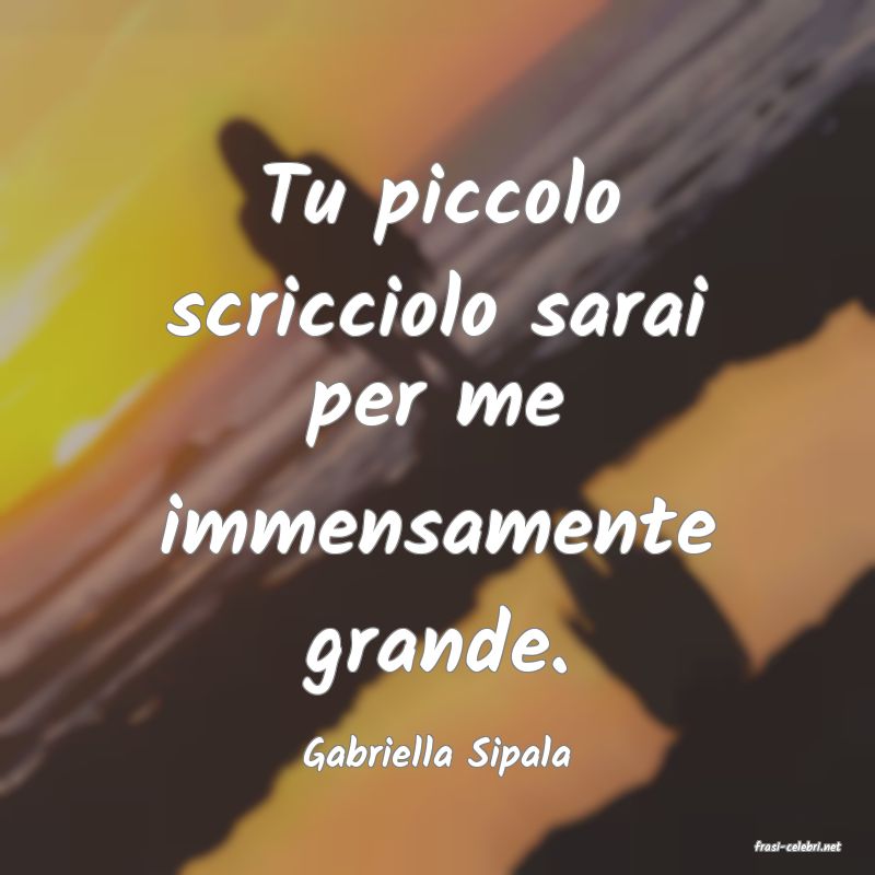 frasi di  Gabriella Sipala
