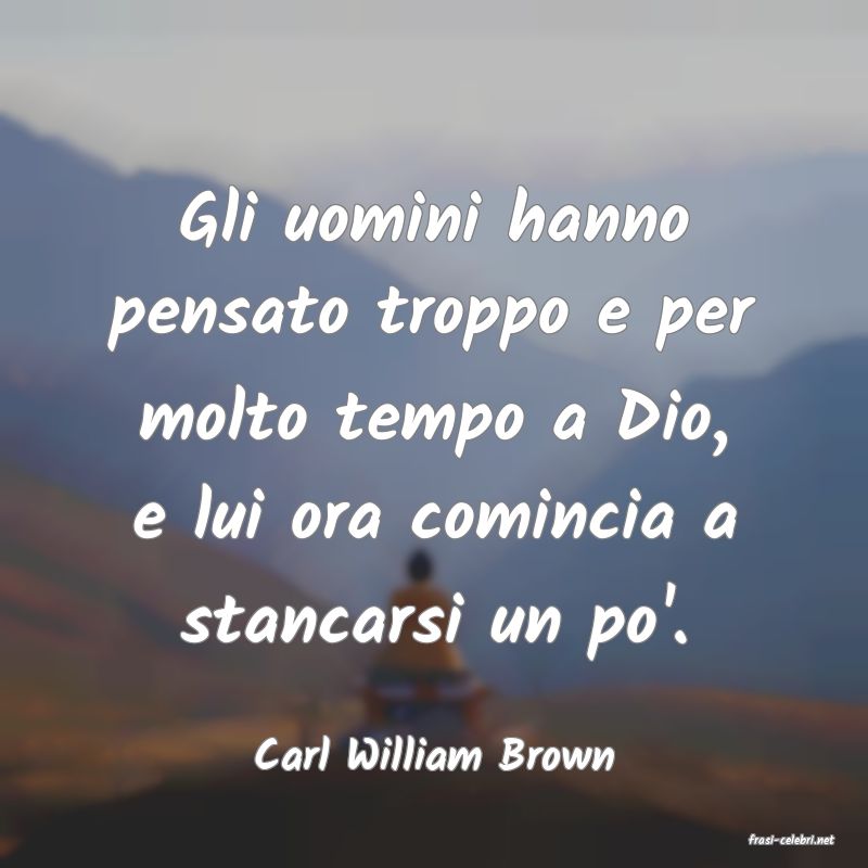 frasi di  Carl William Brown
