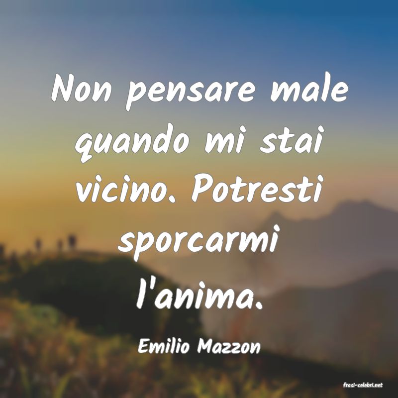 frasi di  Emilio Mazzon
