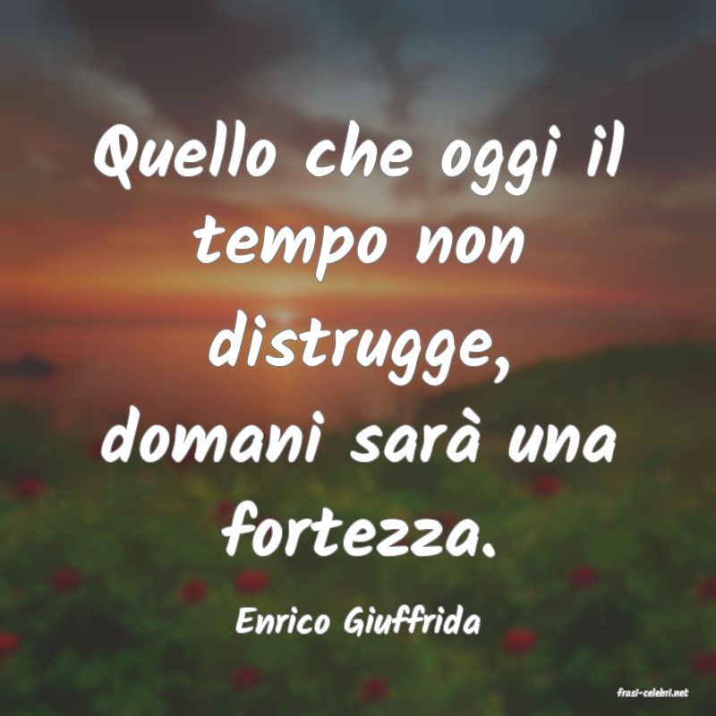 frasi di  Enrico Giuffrida
