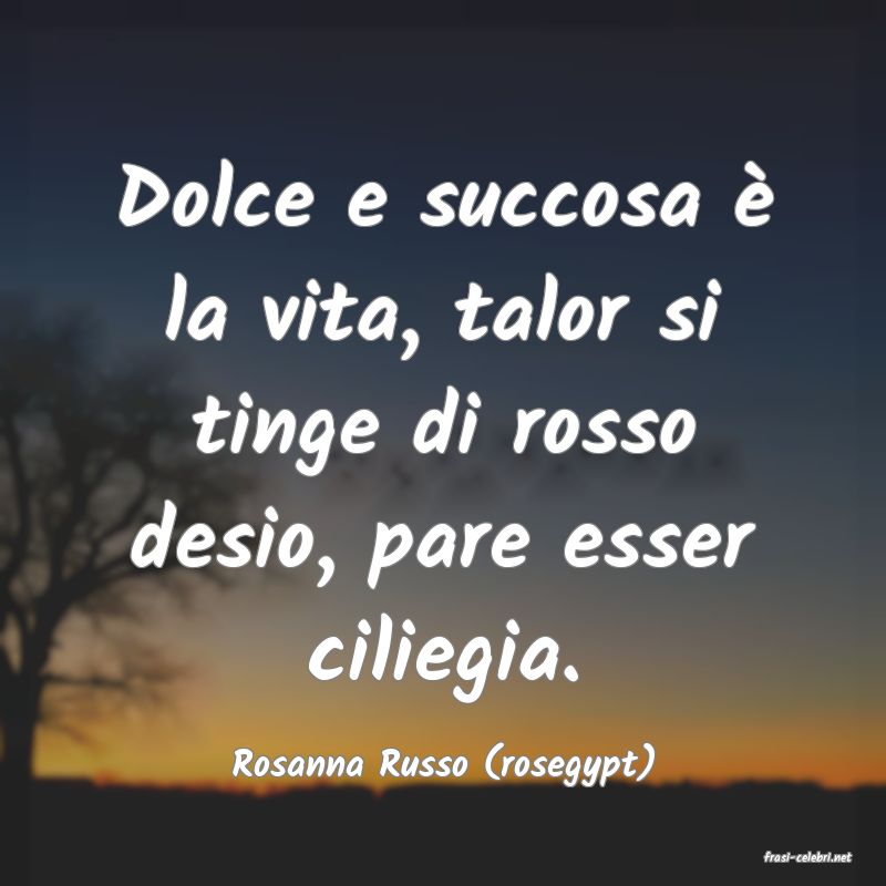 frasi di  Rosanna Russo (rosegypt)
