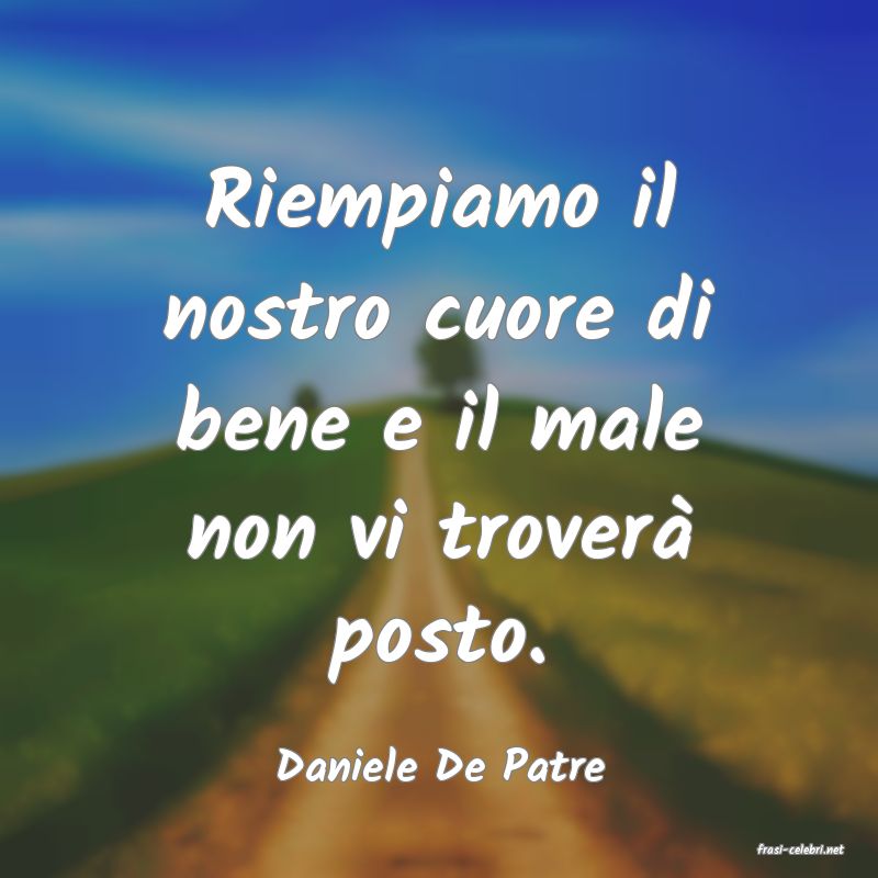 frasi di  Daniele De Patre
