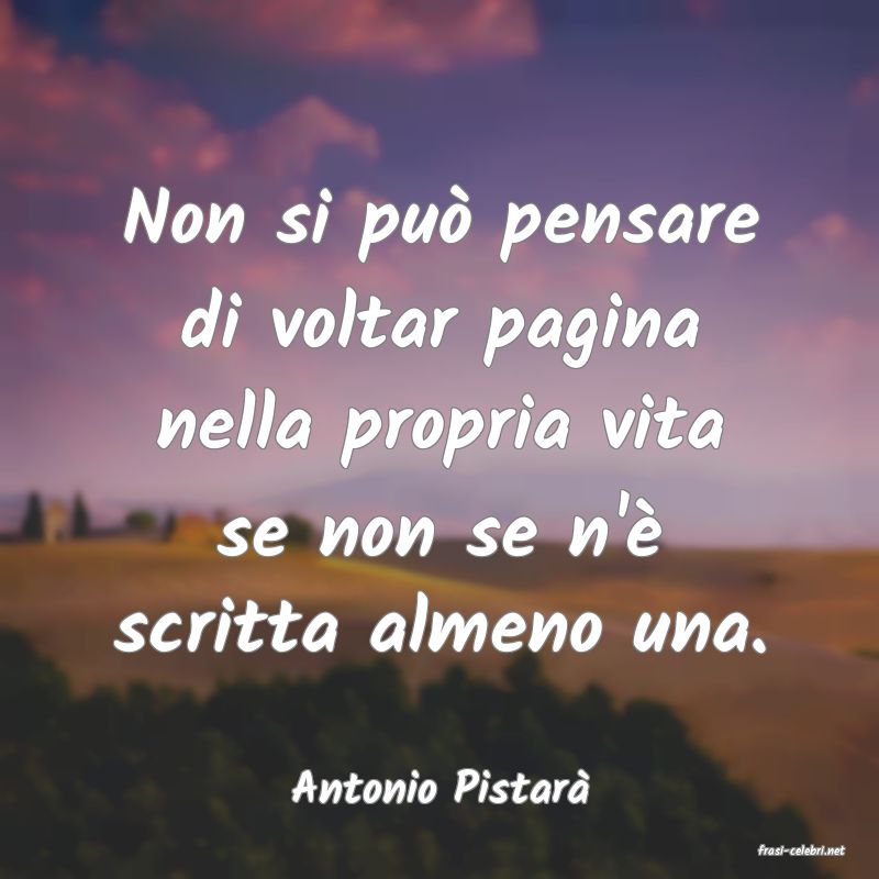 frasi di Antonio Pistar