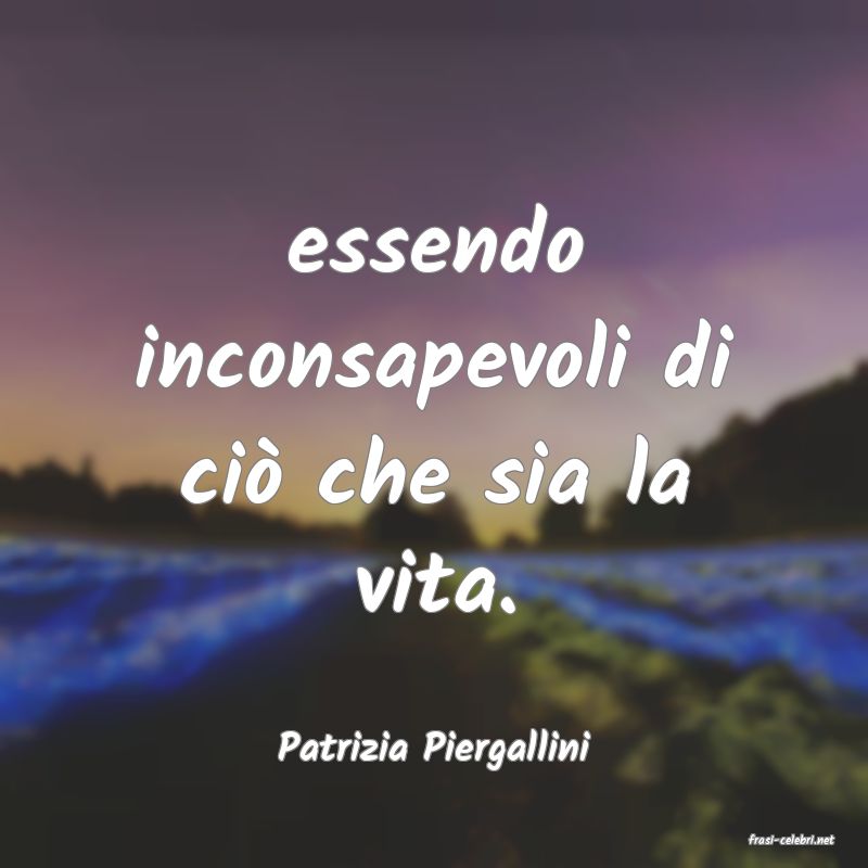 frasi di  Patrizia Piergallini
