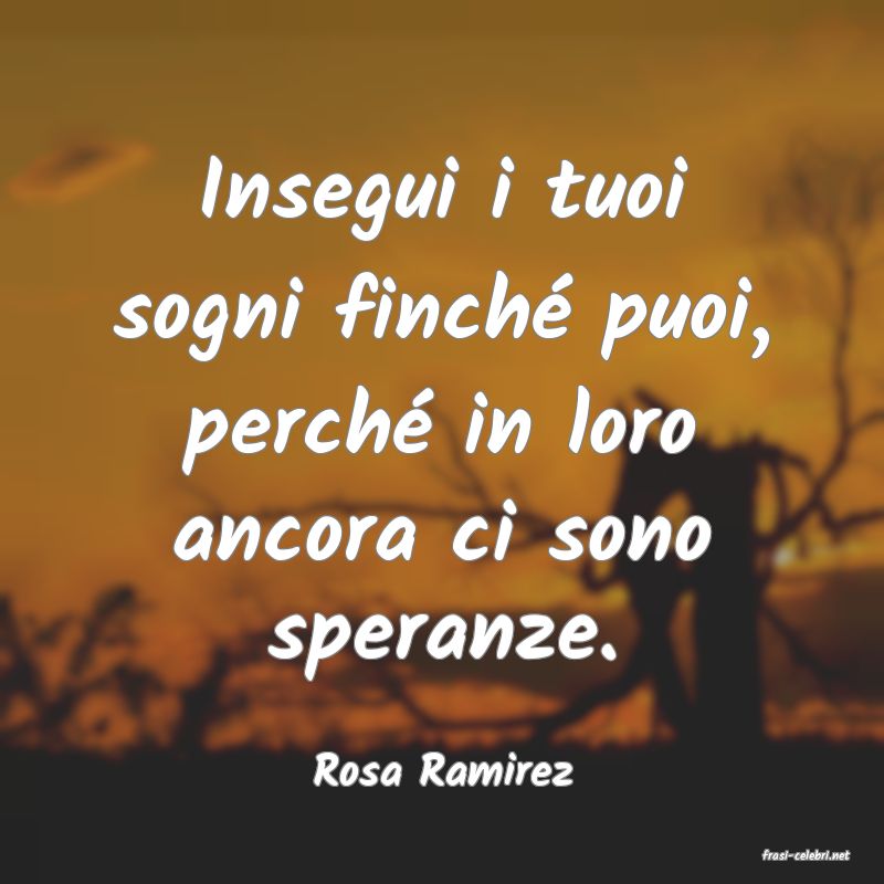 frasi di  Rosa Ramirez
