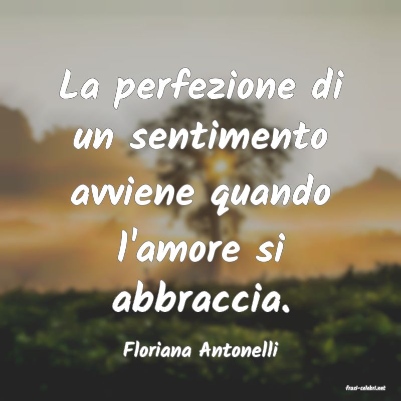 frasi di  Floriana Antonelli
