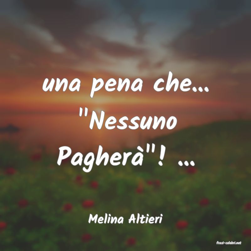 frasi di  Melina Altieri
