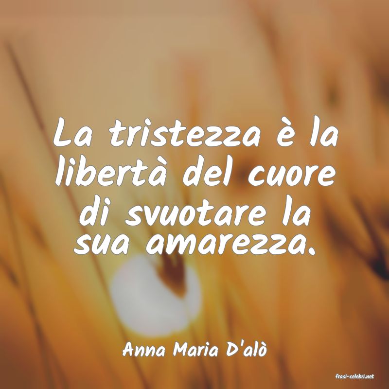 frasi di Anna Maria D'al