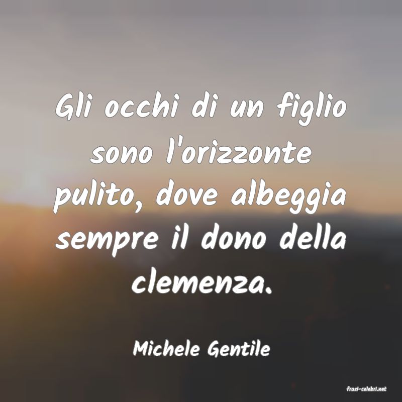 frasi di  Michele Gentile
