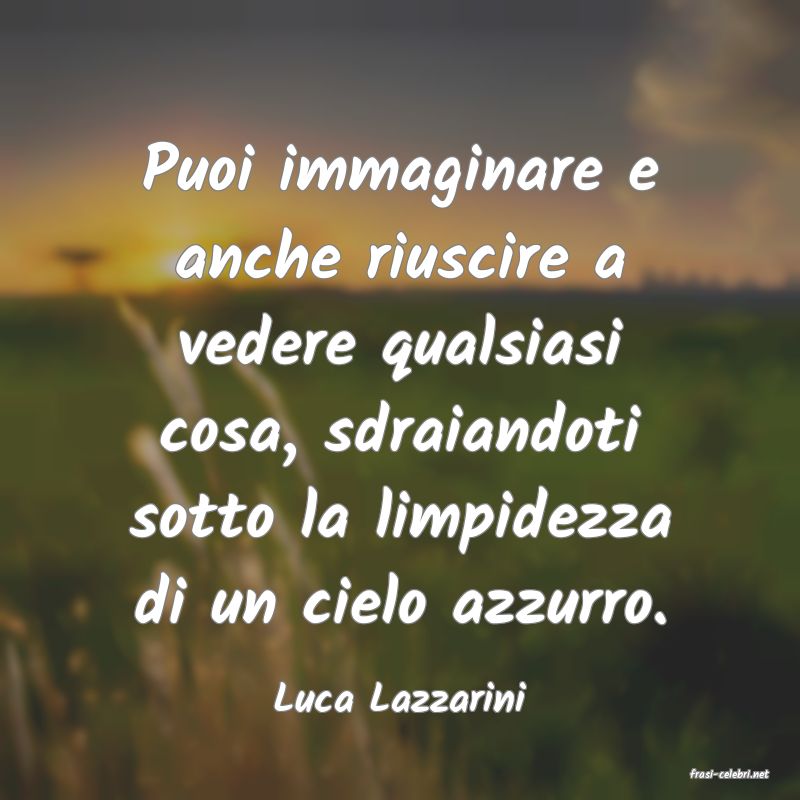 frasi di  Luca Lazzarini
