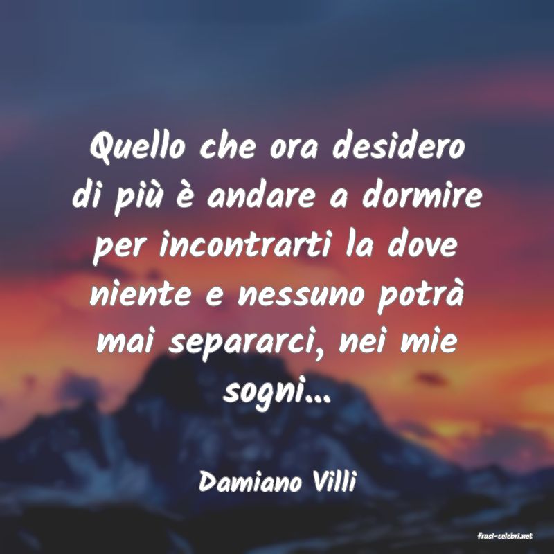 frasi di  Damiano Villi
