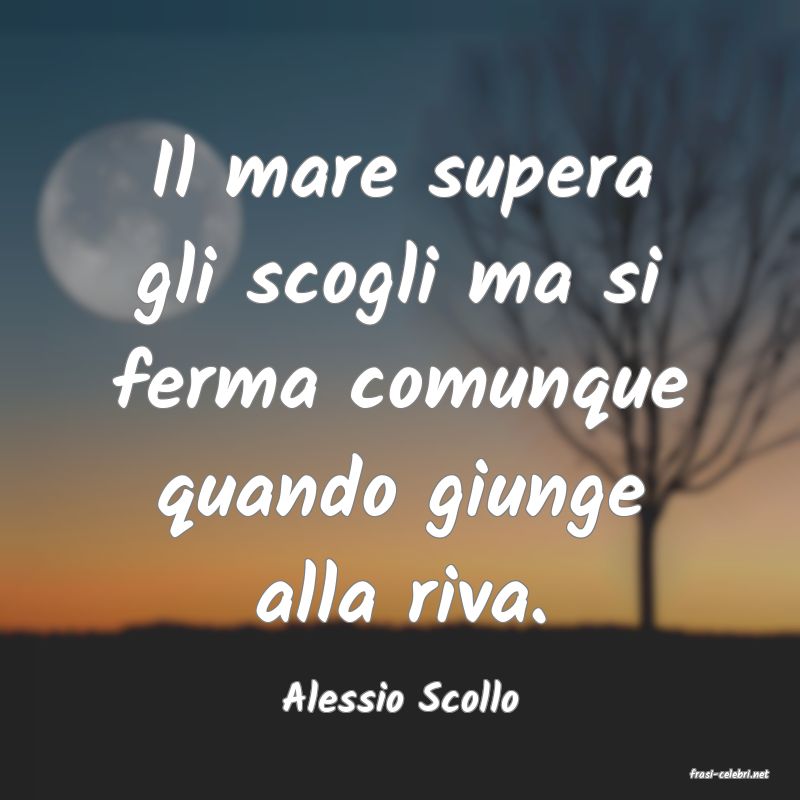 frasi di  Alessio Scollo
