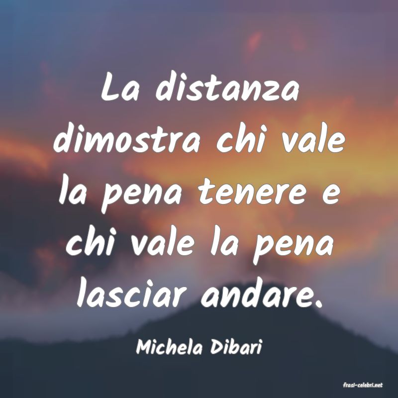 frasi di  Michela Dibari
