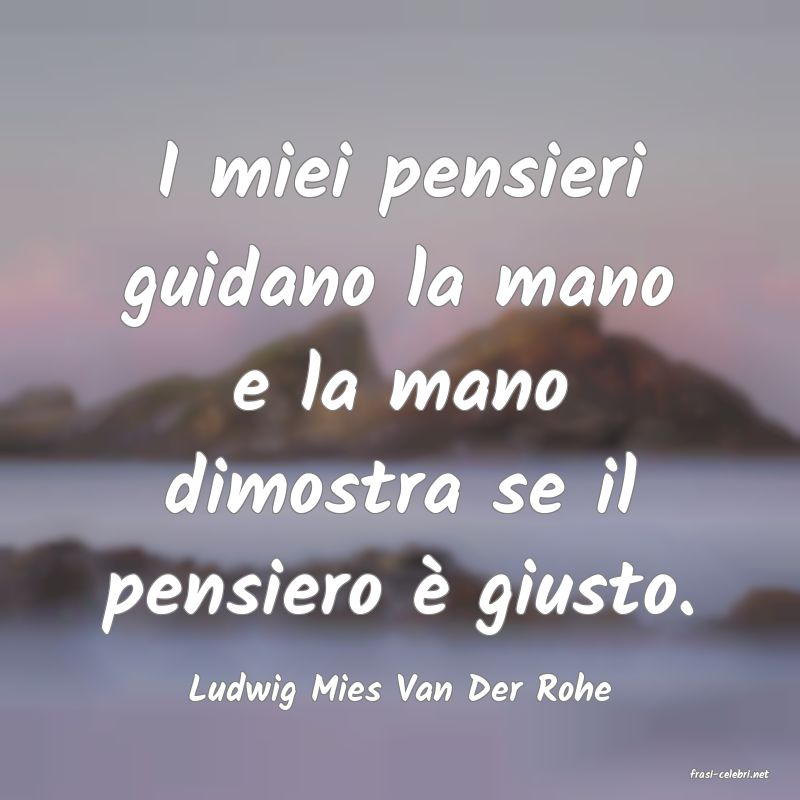 frasi di  Ludwig Mies Van Der Rohe
