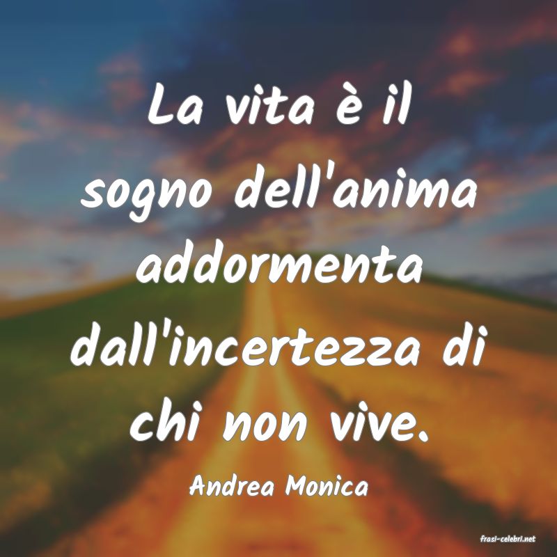 frasi di  Andrea Monica
