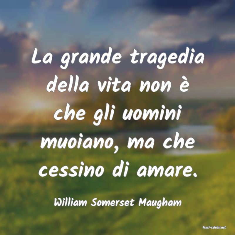 frasi di  William Somerset Maugham
