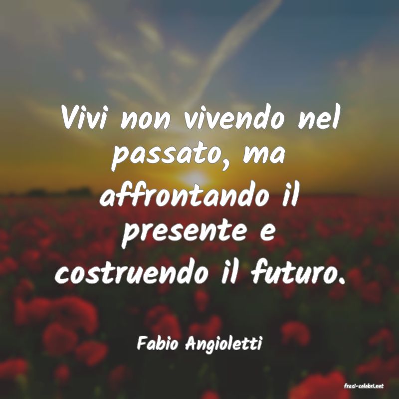 frasi di  Fabio Angioletti
