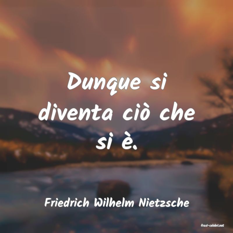 frasi di  Friedrich Wilhelm Nietzsche
